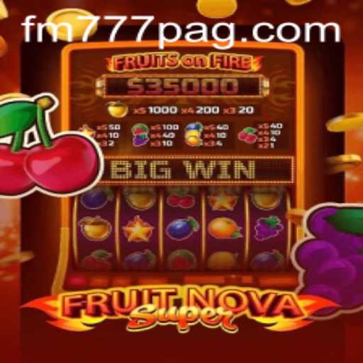 Exploring FruitNovaSuper: The Exciting New Game from FM777.com