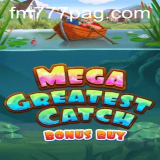 Discover MegaGreatestCatchBonusBuy at FM777.com: A Deep Dive into the Game